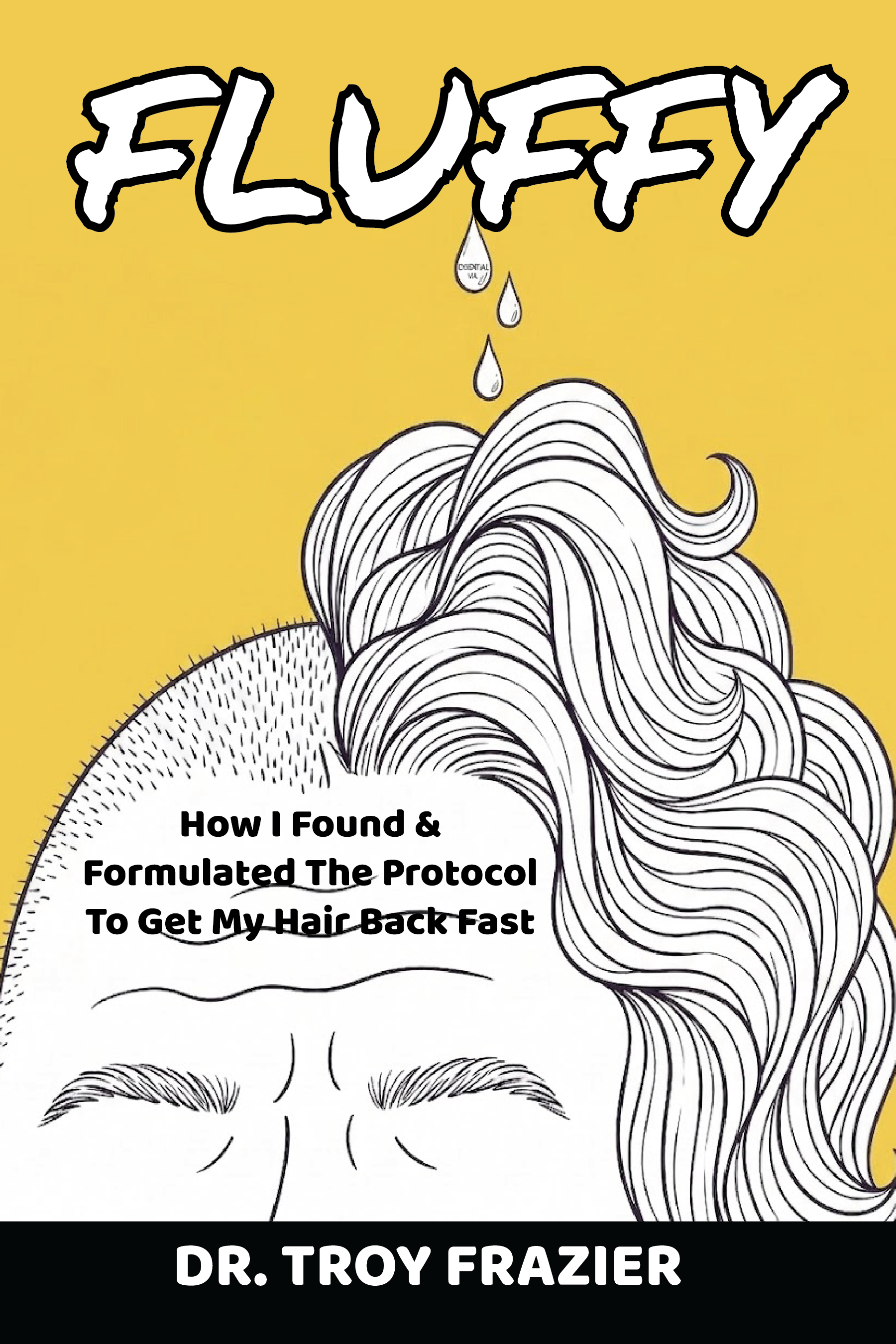 FLUFFY book cover by Dr. Troy Frazier — How I Found and Formulated The Protocol To Get My Hair Back Fast
